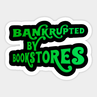 Bankrupted by Bookstores Sticker